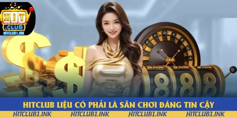 Hitclub là điểm đến tin cậy trên thị trường cá cược trực tuyến 