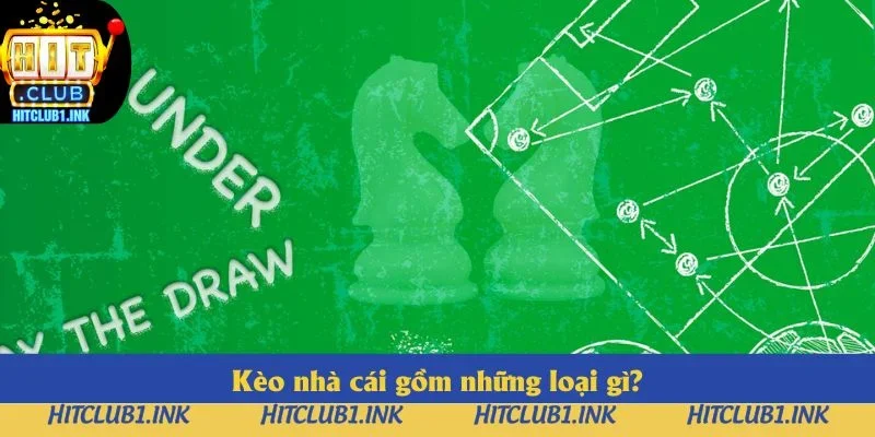 Kèo Nhà Cái Hitclub: Các Loại Cược Đáng Chú Ý 2025