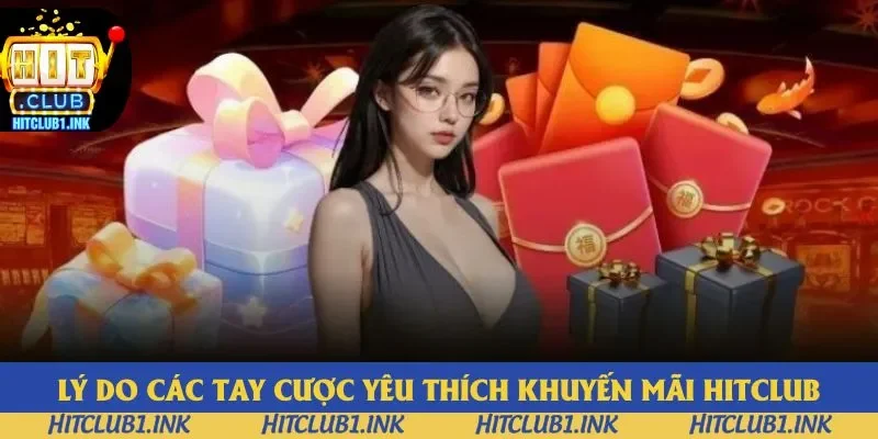 Lý do các tay cược yêu thích khuyến mãi Hitclub Lý do các tay cược yêu thích khuyến mãi Hitclub