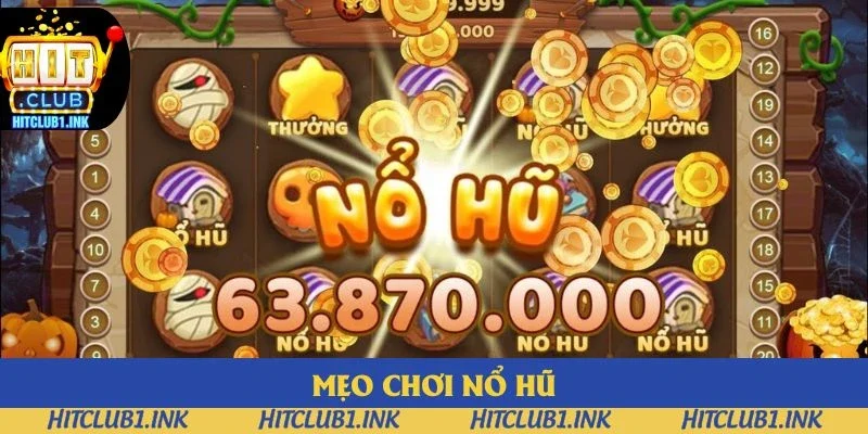Mẹo Chơi Nổ Hũ Hitclub: Kinh Nghiệm Để Bạn Tham Gia 2025