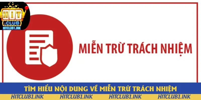 Tìm hiểu nội dung về miễn trừ trách nhiệm Tìm hiểu nội dung về miễn trừ trách nhiệm