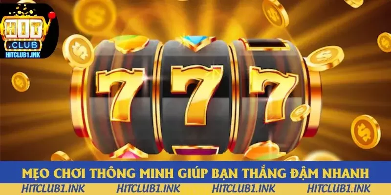 Mẹo chơi thông minh giúp bạn thắng đậm nhanh chóng