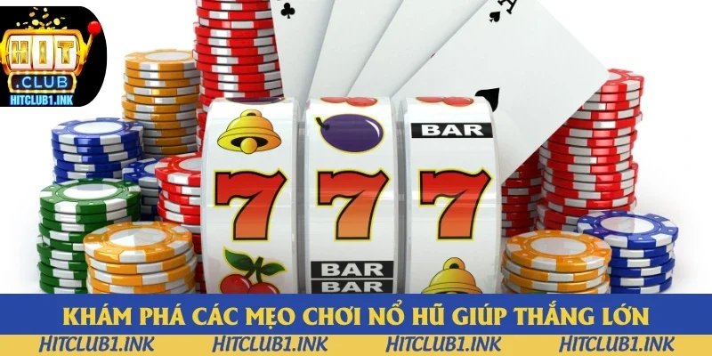 Khám phá các mẹo chơi nổ hũ giúp thắng lớn